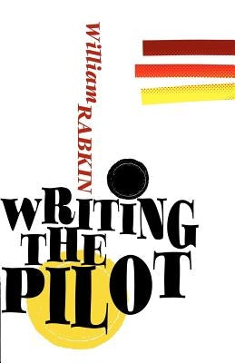 Writing the Pilot by Rabkin, William