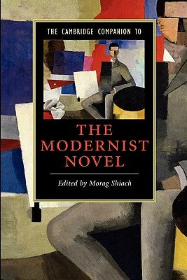 The Cambridge Companion to the Modernist Novel by Shiach, Morag