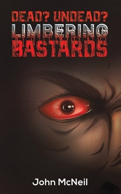 Dead? Undead? Limbering Bastards by McNeil, John