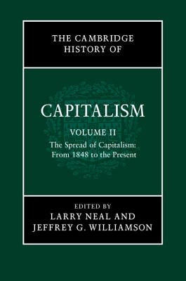 The Cambridge History of Capitalism, Volume 2: The Spread of Capitalism: From 1848 to the Present by Neal, Larry