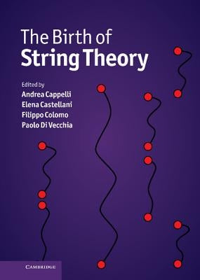 The Birth of String Theory by Cappelli, Andrea