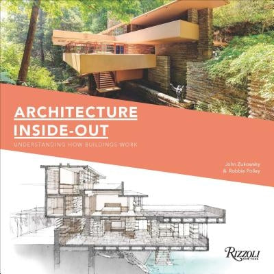 Architecture Inside-Out: Understanding How Buildings Work by Zukowsky, John