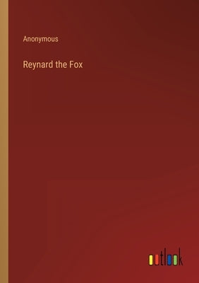 Reynard the Fox by Anonymous
