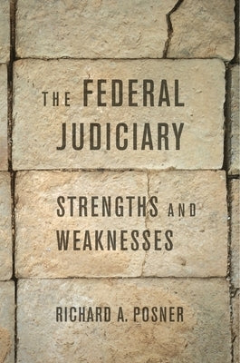 The Federal Judiciary: Strengths and Weaknesses by Posner, Richard A.