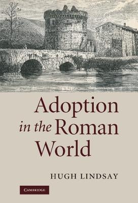 Adoption in the Roman World by Lindsay, Hugh