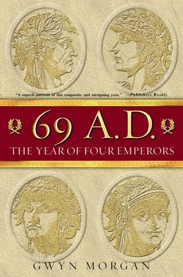 69 A.D.: The Year of Four Emperors by Morgan, Gwyn