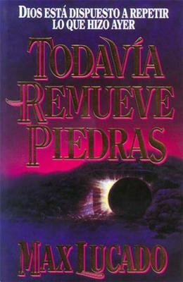 Todavía Remueve Piedras by Lucado, Max