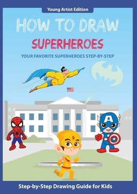 How to Draw Superheroes: Easy Step-by-Step Guide How to Draw for Kids by Media, Thomas