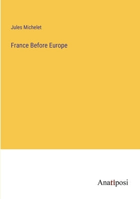 France Before Europe by Michelet, Jules