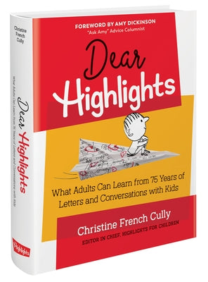 Dear Highlights: What Adults Can Learn from 75 Years of Letters and Conversations with Kids by Cully, Christine French