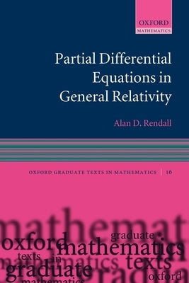 Partial Differential Equations in General Relativity by Rendall, Alan