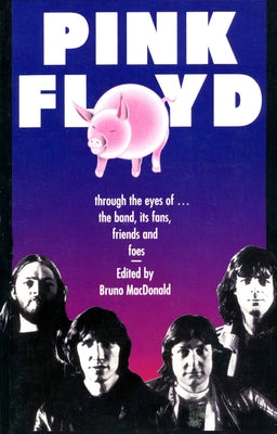 Pink Floyd: Through the Eyes of the Band, Its Fans, Friends, and Foes by MacDonald, Bruno