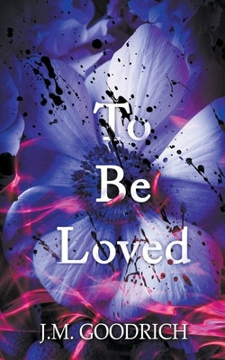 To Be Loved by Goodrich, J. M.