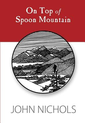 On Top of Spoon Mountain by Nichols, John
