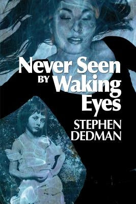 Never Seen by Waking Eyes by Dedman, Stephen