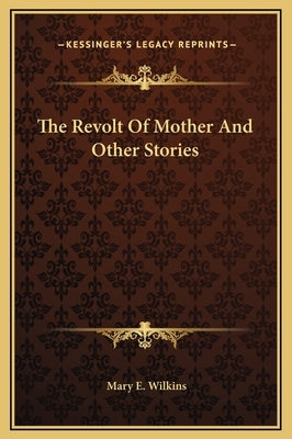 The Revolt of Mother and Other Stories by Wilkins, Mary E.