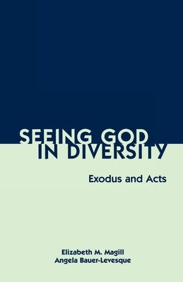 Seeing God in Diversity: Exodus and Acts by Bauer-Levesque, Angela