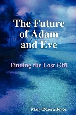 The Future of Adam and Eve by Joyce, Mary Rosera
