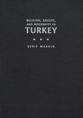 Religion, Society, and Modernity in Turkey by Mardin, Serif
