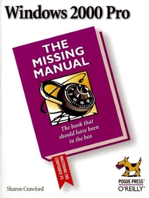 Windows 2000 Pro: The Missing Manual: The Missing Manual by Crawford, Sharon