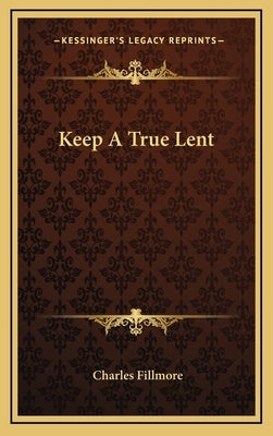 Keep A True Lent by Fillmore, Charles