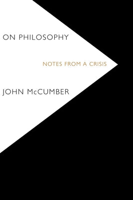 On Philosophy: Notes from a Crisis by McCumber, John