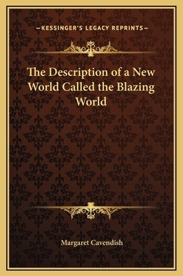 The Description of a New World Called the Blazing World by Cavendish, Margaret
