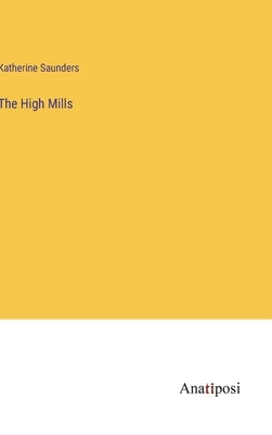 The High Mills by Saunders, Katherine