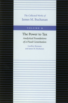 The Power to Tax: Analytical Foundations of a Fiscal Constitution by Brennan, Geoffrey