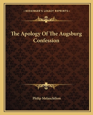The Apology of the Augsburg Confession by Melanchthon, Philipp
