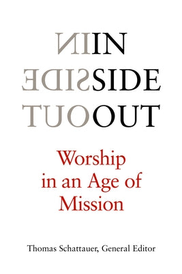 Inside Out: Worship in an Age of Mission by Schattauer, Thomas