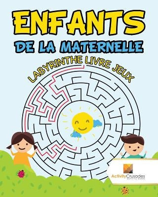 Enfants De La Maternelle: Labyrinthe Livre Jeux by Activity Crusades