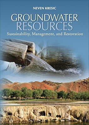 Groundwater Resources: Sustainability, Management, and Restoration by Kresic, Neven
