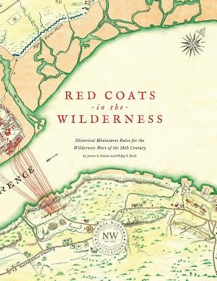 Redcoats in the Wilderness: Historical Miniatures Rules for the Wilderness Wars of the 18th Century by Harris, James A.