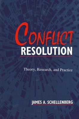 Conflict Resolution: Theory, Research, and Practice by Schellenberg, James A.