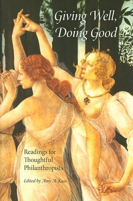 Giving Well, Doing Good: Readings for Thoughtful Philanthropists by Kass, Amy A.