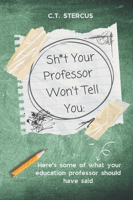 Sh*t Your Professor Won't Tell You: Here's Some Of What Your Education Professor Should Have Said by Mārie, Ariel
