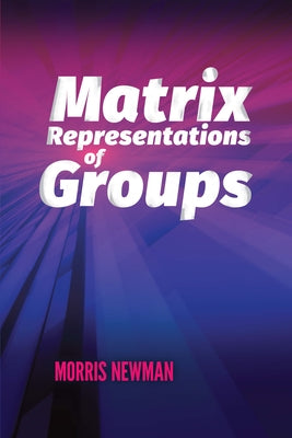 Matrix Representations of Groups by Newman, Morris