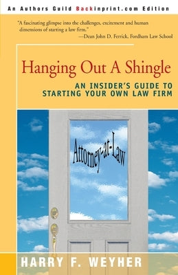 Hanging Out a Shingle: An Insider's Guide to Starting Your Own Law Firm by Weyher, Harry F.