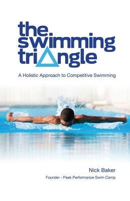 The Swimming Triangle: A Holistic Approach to Competitive Swimming by Baker, Nick