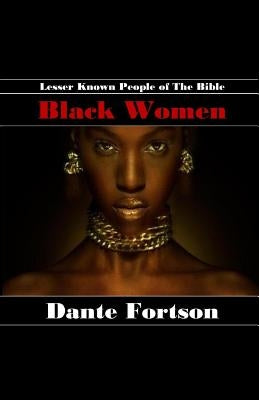 Lesser Known People of The Bible: Black Women by Fortson, Dante