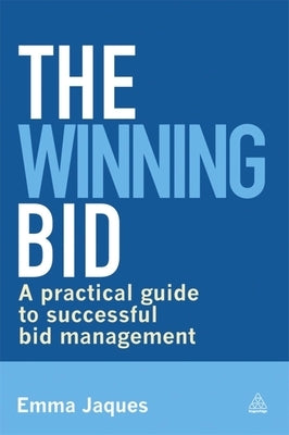 The Winning Bid: A Practical Guide to Successful Bid Management by Jaques, Emma