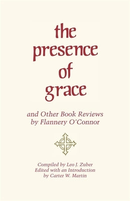 The Presence of Grace and Other Book Reviews by Flannery O'Connor by O'Connor, Flannery