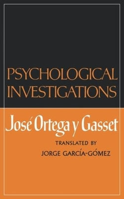 Psychological Investigations by Ortega y. Gasset, Jose