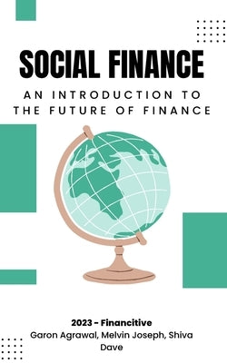 Social Finance: An Introduction to The Future of Finance by Agrawal, Garon Naveen