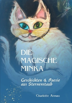 Die magische Minka: Geschichten und Poesie aus Sternenstaub by Armao, Charlotte