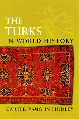 The Turks in World History by Findley, Carter Vaughn