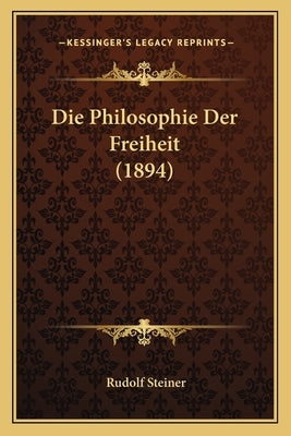 Die Philosophie Der Freiheit (1894) by Steiner, Rudolf
