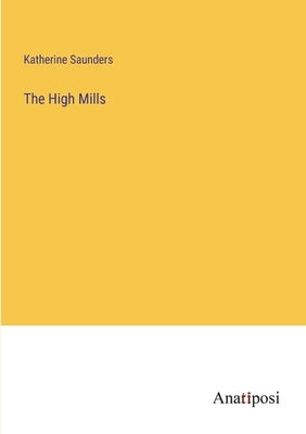The High Mills by Saunders, Katherine