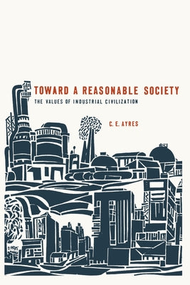 Toward a Reasonable Society by Ayres, C. E.